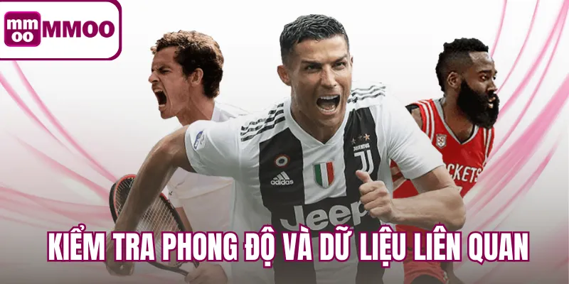 Kiểm tra phong độ và dữ liệu liên quan