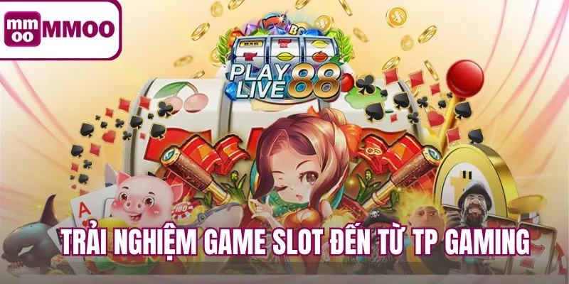 Trải nghiệm game slot đến từ nhà phát hành TP Gaming